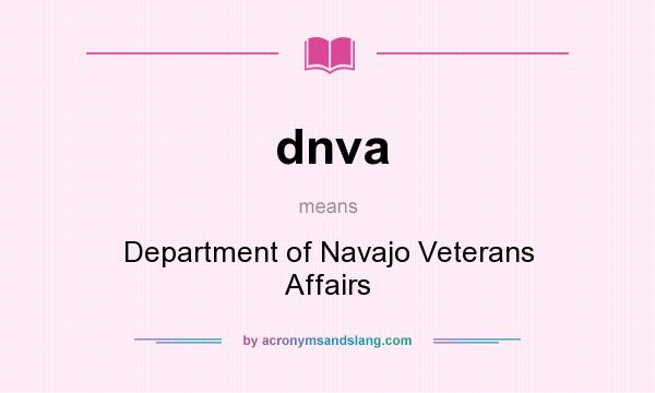 What does dnva mean? It stands for Department of Navajo Veterans Affairs