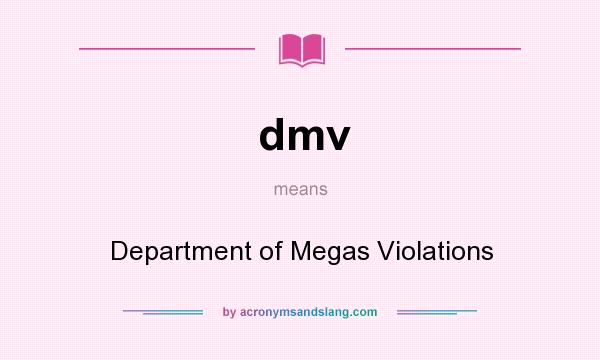What does dmv mean? It stands for Department of Megas Violations