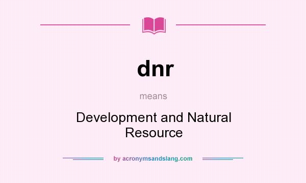 What does dnr mean? It stands for Development and Natural Resource
