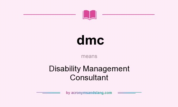 What does dmc mean? It stands for Disability Management Consultant