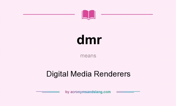 What does dmr mean? It stands for Digital Media Renderers