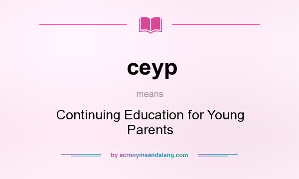 What does ceyp mean? It stands for Continuing Education for Young Parents