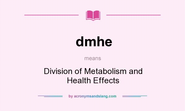 What does dmhe mean? It stands for Division of Metabolism and Health Effects