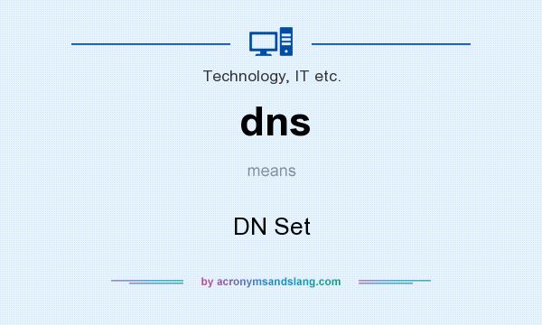 What does dns mean? It stands for DN Set