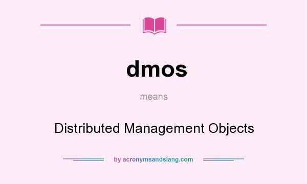 What does dmos mean? It stands for Distributed Management Objects