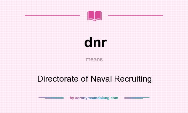 What does dnr mean? It stands for Directorate of Naval Recruiting