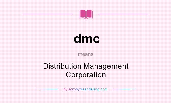 What does dmc mean? It stands for Distribution Management Corporation