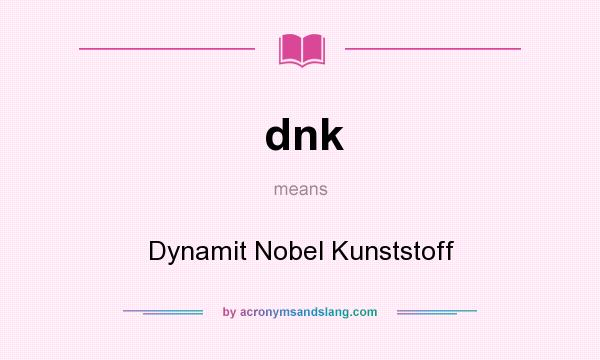 What does dnk mean? It stands for Dynamit Nobel Kunststoff
