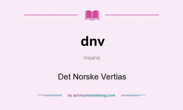 What does dnv mean? It stands for Det Norske Vertias