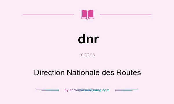 What does dnr mean? It stands for Direction Nationale des Routes