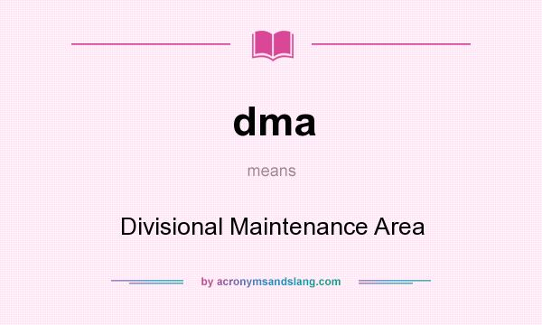 What does dma mean? It stands for Divisional Maintenance Area