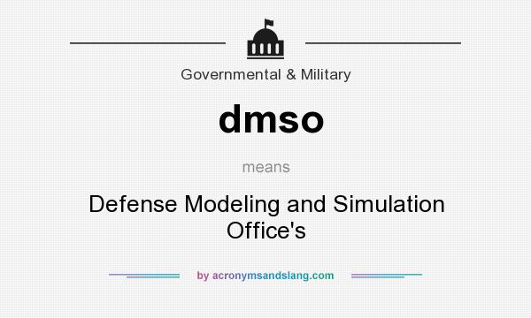 What does dmso mean? It stands for Defense Modeling and Simulation Office`s
