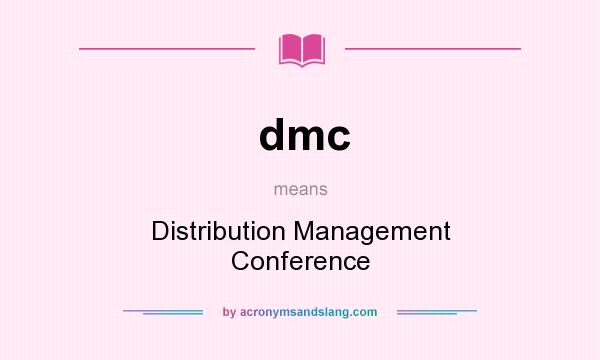 What does dmc mean? It stands for Distribution Management Conference