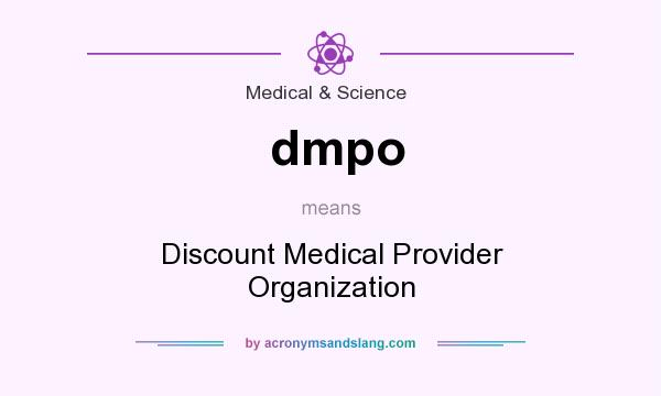 What does dmpo mean? It stands for Discount Medical Provider Organization