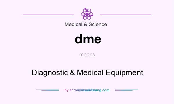 What does dme mean? It stands for Diagnostic & Medical Equipment