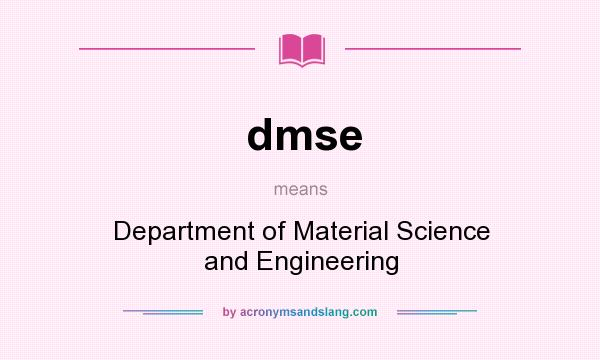What does dmse mean? It stands for Department of Material Science and Engineering