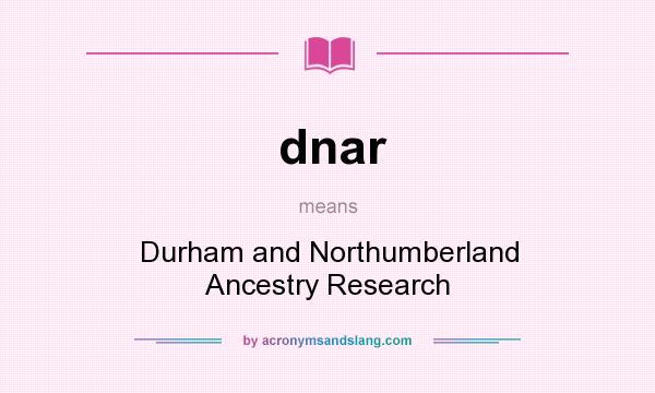 What does dnar mean? It stands for Durham and Northumberland Ancestry Research