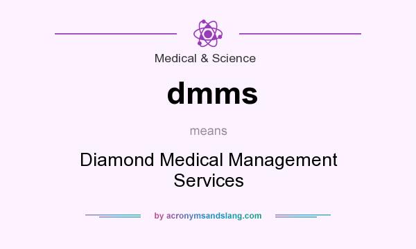 What does dmms mean? It stands for Diamond Medical Management Services