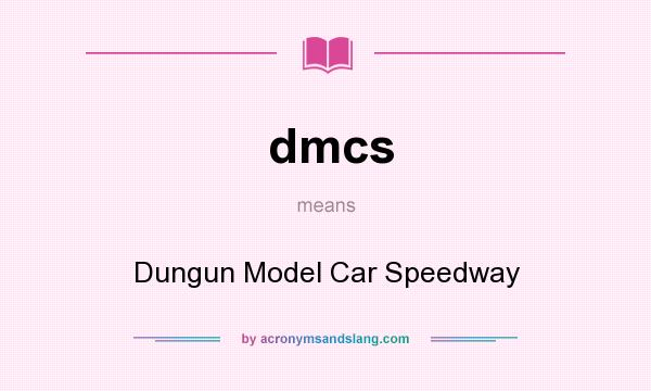 What does dmcs mean? It stands for Dungun Model Car Speedway