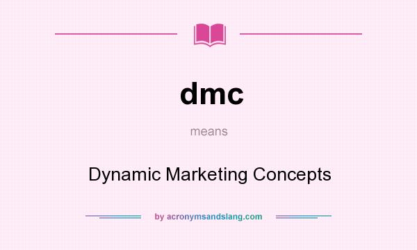 What does dmc mean? It stands for Dynamic Marketing Concepts