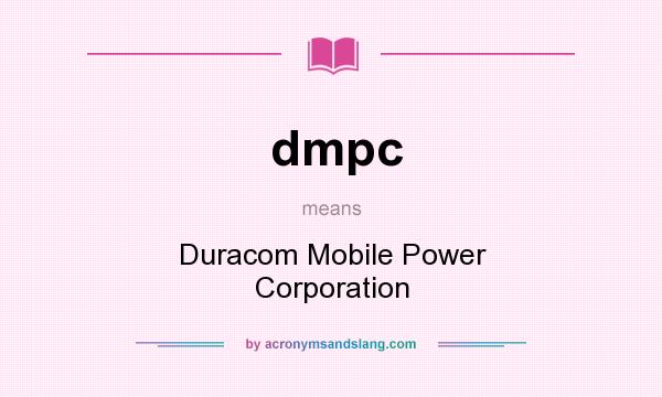 What does dmpc mean? It stands for Duracom Mobile Power Corporation