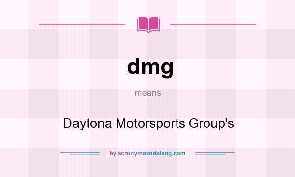 What does dmg mean? It stands for Daytona Motorsports Group`s