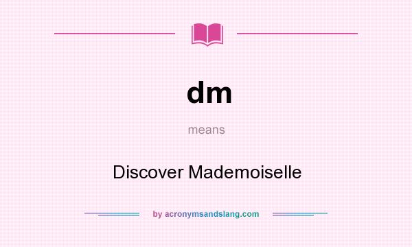 What does dm mean? It stands for Discover Mademoiselle