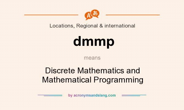 What does dmmp mean? It stands for Discrete Mathematics and Mathematical Programming
