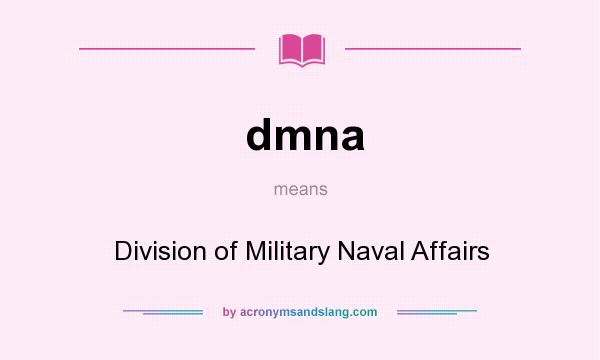 What does dmna mean? It stands for Division of Military Naval Affairs