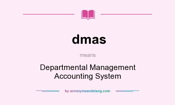 What does dmas mean? It stands for Departmental Management Accounting System