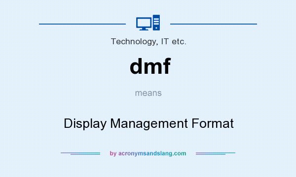 What does dmf mean? It stands for Display Management Format