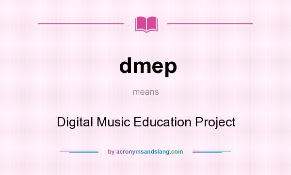 What does dmep mean? It stands for Digital Music Education Project