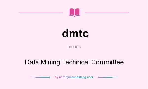 What does dmtc mean? It stands for Data Mining Technical Committee