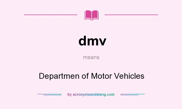 What does dmv mean? It stands for Departmen of Motor Vehicles