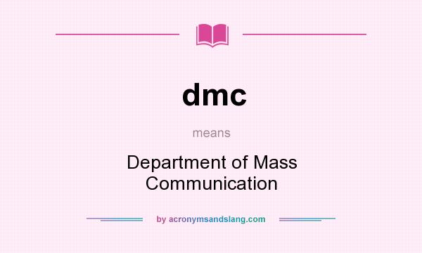 What does dmc mean? It stands for Department of Mass Communication
