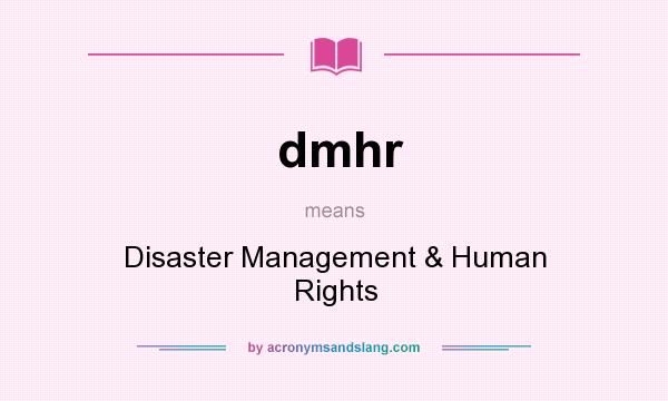 What does dmhr mean? It stands for Disaster Management & Human Rights