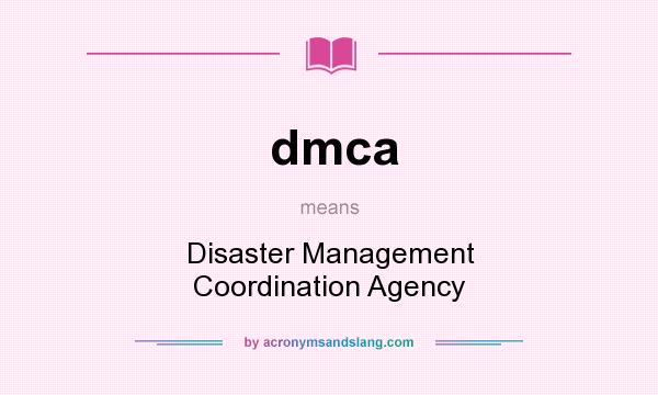 What does dmca mean? It stands for Disaster Management Coordination Agency