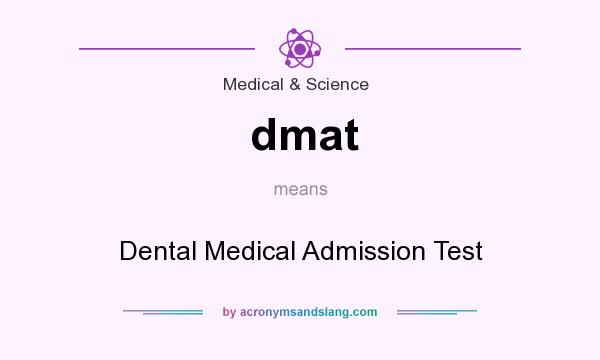 What does dmat mean? It stands for Dental Medical Admission Test