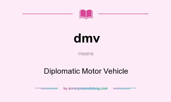 What does dmv mean? It stands for Diplomatic Motor Vehicle