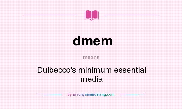 What does dmem mean? It stands for Dulbecco`s minimum essential media