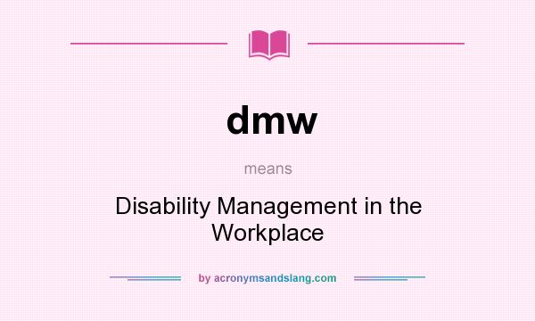 What does dmw mean? It stands for Disability Management in the Workplace