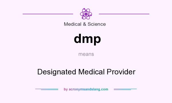 What does dmp mean? It stands for Designated Medical Provider