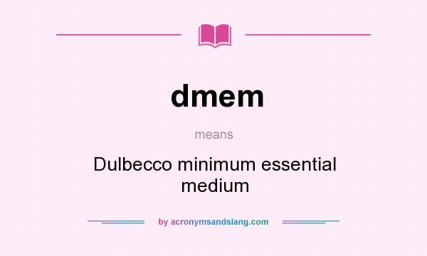 What does dmem mean? It stands for Dulbecco minimum essential medium