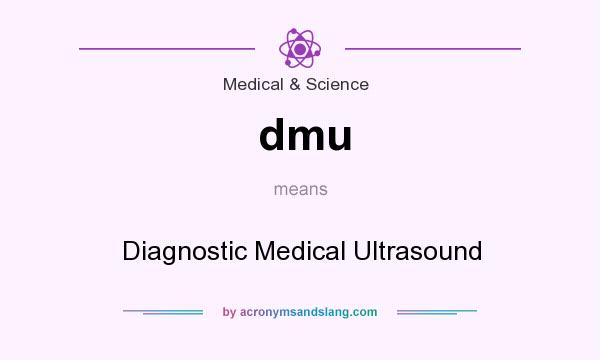 What does dmu mean? It stands for Diagnostic Medical Ultrasound