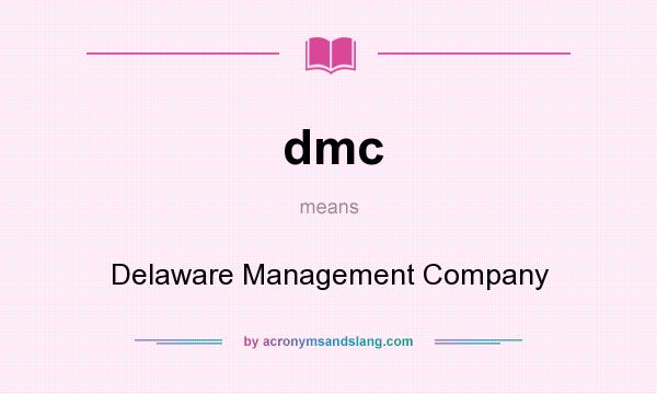 What does dmc mean? It stands for Delaware Management Company