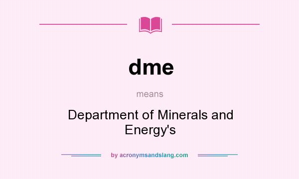 What does dme mean? It stands for Department of Minerals and Energy`s