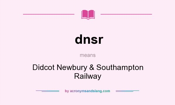 What does dnsr mean? It stands for Didcot Newbury & Southampton Railway