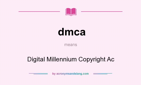 What does dmca mean? It stands for Digital Millennium Copyright Ac