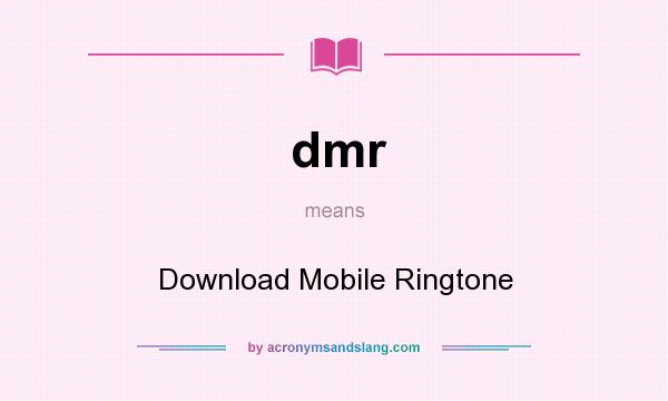 What does dmr mean? It stands for Download Mobile Ringtone