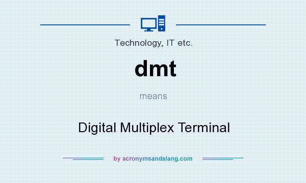 What does dmt mean? It stands for Digital Multiplex Terminal